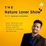 Logo of the podcast The Nature Lover Show By Naman Sharma Podcast The Nature Lover Show By Naman Sharma