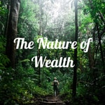 Logo of the podcast The Nature of Wealth Podcast The Nature of Wealth