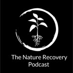 The Nature Recovery Podcast Podcast The Nature Recovery Podcast
