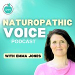 Podcast The Naturopathic Voice - With Emma Jones Phillips
