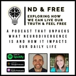 THE ND & FREE PODCAST  - UNPACKING NEURODIVERGENCE