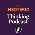 Podcast The Neoteric Thinking Podcast