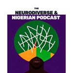 Logo of the podcast The Neurodiverse and Nigerian Podcast Podcast The Neurodiverse and Nigerian Podcast