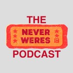 Logo of the podcast The Never Weres Podcast Podcast The Never Weres Podcast