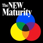 The New Maturity Podcast The New Maturity