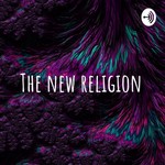Logo of the podcast The new religion Podcast The new religion