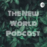 Logo of the podcast The New World Podcast Podcast The New World Podcast