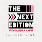 The Next Edition with Mallika Kapur Podcast The Next Edition with Mallika Kapur