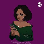 Logo of the podcast The Nigerian Otaku Podcast The Nigerian Otaku