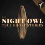 The Night Owl: True Ghost Stories Podcast The Night Owl: True Ghost Stories