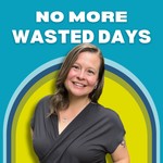 The No More Wasted Days Podcast Podcast The No More Wasted Days Podcast