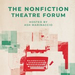 Logo of the podcast The Nonfiction Theatre Forum Podcast The Nonfiction Theatre Forum