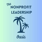 The Nonprofit Leadership Oasis Podcast The Nonprofit Leadership Oasis