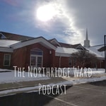 Logo of the podcast The Northridge Ward Podcast Podcast The Northridge Ward Podcast