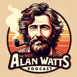 Logo of the podcast The Not Alan Watts Podcast Podcast The Not Alan Watts Podcast