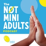 The Not Mini Adults Podcast - “Pioneers for Children’s Healthcare and Wellbeing” The Not Mini Adults Podcast - “Pioneers for Children’s Healthcare and Wellbeing”