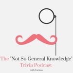 Logo of the podcast The "Not So General Knowledge" Trivia Podcast Podcast The "Not So General Knowledge" Trivia Podcast