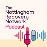 Logo of the podcast The Nottingham Recovery Network Podcast Podcast The Nottingham Recovery Network Podcast