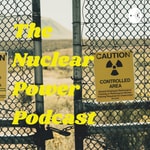 Logo of the podcast The Nuclear Power Podcast Podcast The Nuclear Power Podcast