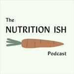 Podcast The Nutrition Ish Podcast