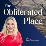 Logo of the podcast The Obliterated Place with Kaye Steinsapir Podcast The Obliterated Place with Kaye Steinsapir