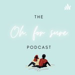 Logo of the podcast The Oh For Sure Podcast Podcast The Oh For Sure Podcast