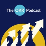 Logo of the podcast The OKR Podcast Podcast The OKR Podcast