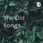 Logo of the podcast The Old songs... Podcast The Old songs...