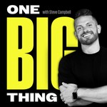 The One Big Thing with Steve Campbell Podcast The One Big Thing with Steve Campbell