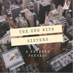 Logo of the podcast The One With Sisters Podcast The One With Sisters