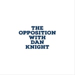 Logo of the podcast The Opposition w/Dan Knight Podcast The Opposition w/Dan Knight