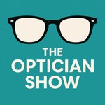 The Optician Show - Optical Business & Marketing Podcast Podcast The Optician Show - Optical Business & Marketing Podcast