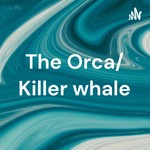 Logo of the podcast The Orca/ Killer whale Podcast The Orca/ Killer whale