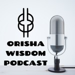 Logo of the podcast The Orisha Wisdom Podcast Podcast The Orisha Wisdom Podcast