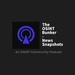 Podcast The OSINT Bunker - News Snapshots