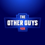 The Other Guys 40k Podcast The Other Guys 40k