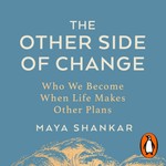 The Other Side of Change by Maya Shankar, Book Summary, Podcast, English Podcast The Other Side of Change by Maya Shankar, Book Summary, Podcast, English