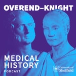 Logo of the podcast The Overend-Knight Medical History Podcast Podcast The Overend-Knight Medical History Podcast