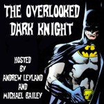 The Overlooked Dark Knight: The New Adventures Podcast The Overlooked Dark Knight: The New Adventures