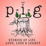 The P-I-G: Stories of Life, Love, Loss & Legacy Podcast The P-I-G: Stories of Life, Love, Loss & Legacy