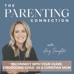 The Parenting Connection | build connection, parenting styles, depression in teens, anxiety in teens, Christian parenting Podcast The Parenting Connection | build connection, parenting styles, depression in teens, anxiety in teens, Christian parenting