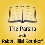 Logo of the podcast The Parsha with Rabbi Hillel Odem - Rothkoff Podcast The Parsha with Rabbi Hillel Odem - Rothkoff