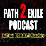 The Path 2 Exile Podcast Podcast The Path 2 Exile Podcast