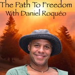 Logo of the podcast The Path To Freedom with Daniel Roquéo Podcast The Path To Freedom with Daniel Roquéo