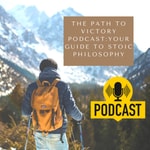 Logo of the podcast The Path to Victory Podcast: Your Guide to Stoic Philosophy Podcast The Path to Victory Podcast: Your Guide to Stoic Philosophy