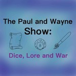 Logo of the podcast The Paul and Wayne Show: Dice, Lore and War Podcast The Paul and Wayne Show: Dice, Lore and War