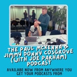 Podcast The Paul Mckenna & Jimmy Donny Cosgrove (with Joe Parham) Podcast