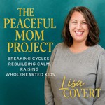 Podcast The Peaceful Mom Project | Calmer Homes, Regulated Emotions, and Peace That Actually Lasts