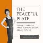 Logo of the podcast The Peaceful Plate: Ending Food Panic After Hormone-Driven Breast Cancer Podcast The Peaceful Plate: Ending Food Panic After Hormone-Driven Breast Cancer