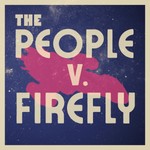 Logo of the podcast The People v. Firefly Podcast The People v. Firefly